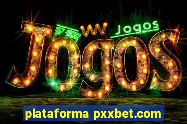 plataforma pxxbet.com